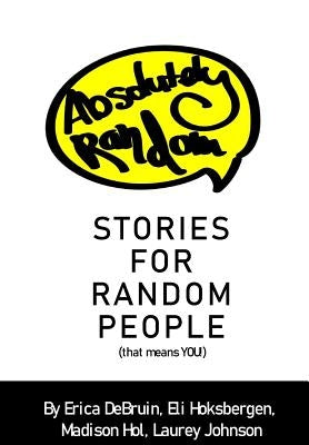 Absolutely Random Stories for Random People: That Means You! by Debruin, Hoksbergen