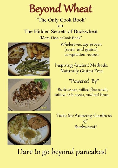 Beyond Wheat The Only Cook Book on the Hidden Secrets of Buckwheat: The Only cook book on The Hidden secrets of Buckwheat by Martin, Caroline