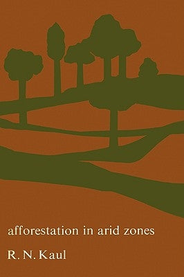 Afforestation in Arid Zones by Kaul, R. N.