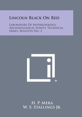 Lincoln Black on Red: Laboratory of Anthropology, Archaeological Survey, Technical Series, Bulletin No. 2 by Mera, H. P.