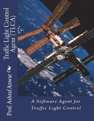 Traffic Light Control Agent (TLCA) by Anwar, Ashraf