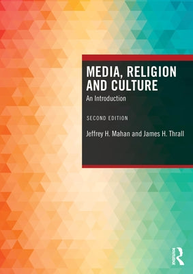 Media, Religion and Culture: An Introduction by Mahan, Jeffrey H.