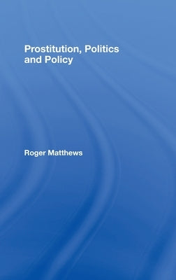 Prostitution, Politics & Policy by Matthews, Roger