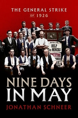 Nine Days in May: The General Strike of 1926 by Schneer, Jonathan