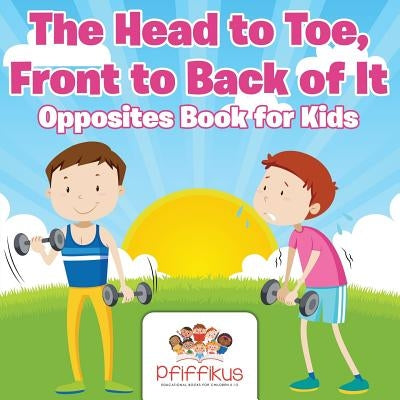 The Head to Toe, Front to Back of It Opposites Book for Kids by Pfiffikus