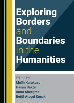 Exploring Borders and Boundaries in the Humanities by Karakuzu, Melih