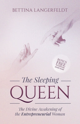 The Sleeping Queen: The Divine Awakening of the Entrepreneurial Woman by Langerfeldt, Bettina