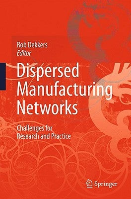 Dispersed Manufacturing Networks: Challenges for Research and Practice by Dekkers, Rob