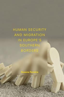 Human Security and Migration in Europe's Southern Borders by Ferreira, Susana