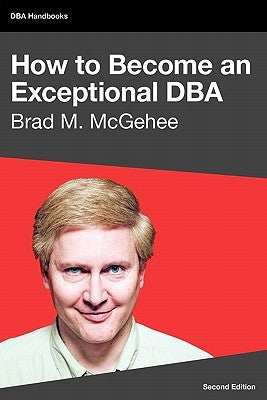 How to Become an Exceptional DBA, 2nd Edition by McGehee, Brad M.