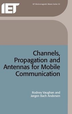 Channels, Propagation and Antennas for Mobile Communications by Vaughan, Rodney