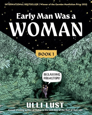 Early Man Was a Woman: Reclaiming Prehistory by Lust, Ulli