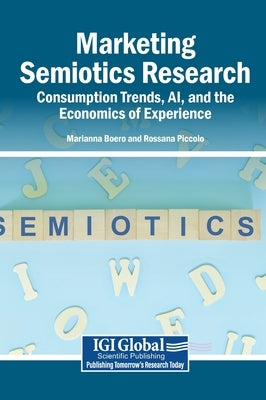 Marketing Semiotics Research: Consumption Trends, AI, and the Economics of Experience by Boero, Marianna