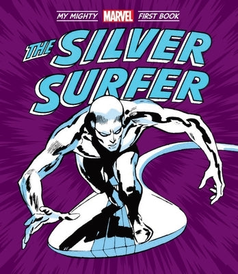 The Silver Surfer: My Mighty Marvel First Book by Marvel Entertainment