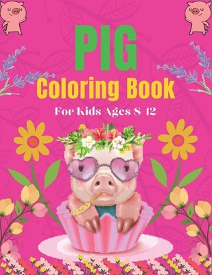 Pig Coloring Book For Kids Ages 8-12: A Cute Kids Animal Coloring Books, Amazing Gift for Pig Lovers by Point, Srjr Press