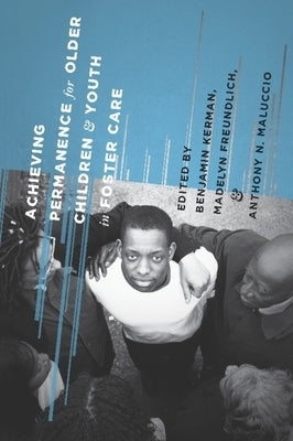 Achieving Permanence for Older Children and Youth in Foster Care by Kerman, Benjamin