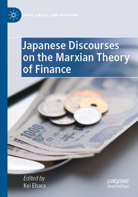 Japanese Discourses on the Marxian Theory of Finance by Ehara, Kei