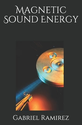 Magnetic Sound Energy by Ramirez, Gabriel