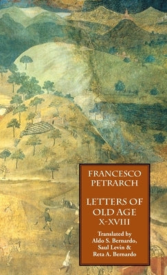 Letters of Old Age (Rerum Senilium Libri) Volume 2, Books X-XVIII by Petrarch, Francesco