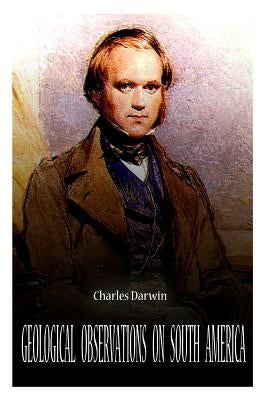 Geological Observations On South America by Darwin, Charles