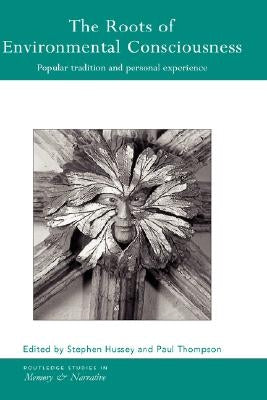 The Roots of Environmental Consciousness: Popular Tradition and Personal Experience by Hussey, Stephen