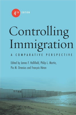 Controlling Immigration: A Comparative Perspective, Fourth Edition by Hollifield, James F.
