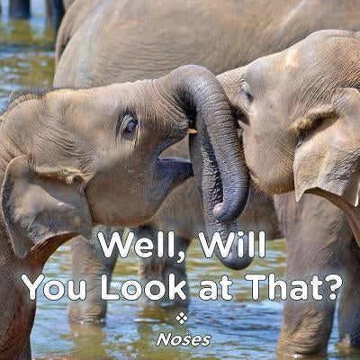 Well, Will You Look at That? Noses by Ford, Brent A.