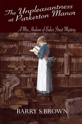 The Unpleasantness at Parkerton Manor (Mrs. Hudson of Baker Street Book 1) by Brown, Barry S.