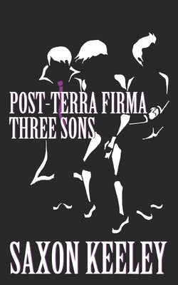 Three Sons: Post-Terra Firma: Books 6-10 by Keeley, Saxon