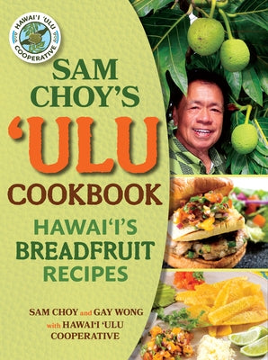 Sam Choy's Ulu Cookbook: Hawai'i's Breadfruit Recipes by Choy, Sam