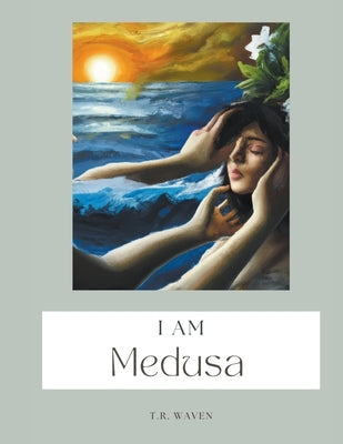 I Am Medusa by Waven, T. R.