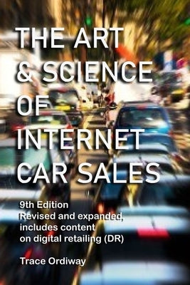 The Art & Science of Internet Car Sales: Understanding How To Communicate To Sell Cars & Trucks In The New Electronic Marketplace by Ordiway, Trace V.