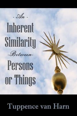 An Inherent Similarity Between Persons or Things by Van Harn, Tuppence