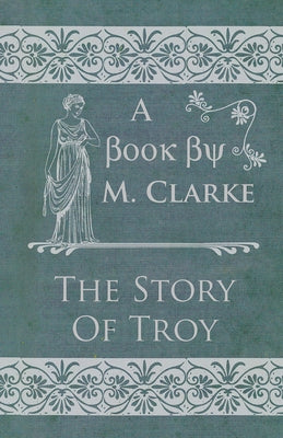 The Story Of Troy by Clarke, M.
