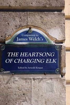 Companion to James Welch's the Heartsong of Charging Elk by Krupat, Arnold