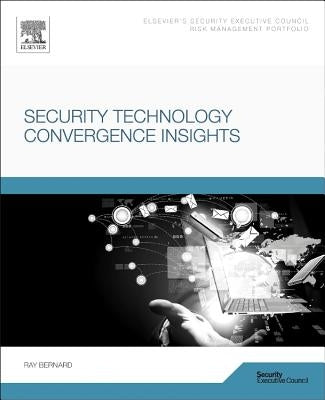 Security Technology Convergence Insights by Bernard, Ray