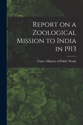 Report on a Zoological Mission to India in 1913 by Cairo Ministry of Public Works