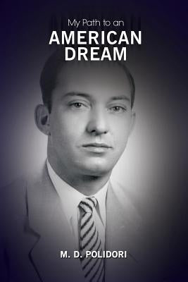 My Path to an American Dream by Polidori, M. D.