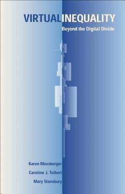 Virtual Inequality: Beyond the Digital Divide by Mossberger, Karen