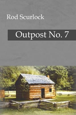 Outpost No. 7 by Scurlock, Rod