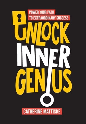 Unlock Inner Genius: Power Your Path to Extraordinary Success by Mattiske, Catherine