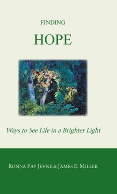 Finding Hope: Ways of Seeing Life in a Brighter Light by Jevne, Ronna Fay
