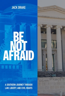Be Not Afraid: A Southern Journey Through Law, Liberty, and Civil Rights by Drake, Jack