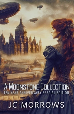A MoonStone Collection: A collection of Order of the Moonstone Short stories by Morrows, Jc