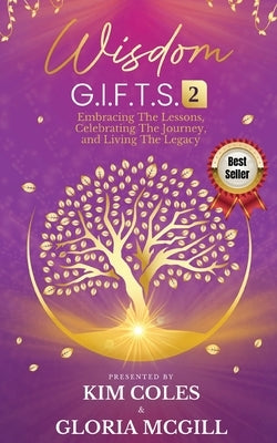 Wisdom G.I.F.T.S. 2: Embracing The Lessons, Celebrating The Journey, And Living The Legacy by McGill, Gloria