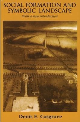 Social Formation and Symbolic Landscape by Cosgrove, Denis E.