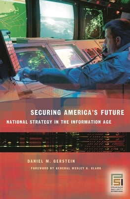 Securing America's Future: National Strategy in the Information Age by Gerstein, Daniel M.