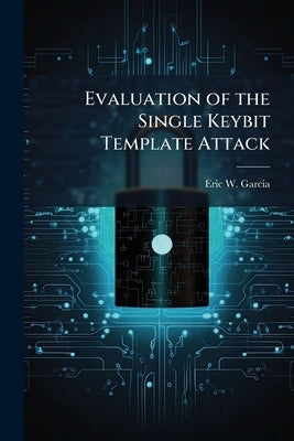 Evaluation of the Single Keybit Template Attack by Garcia, Eric W.