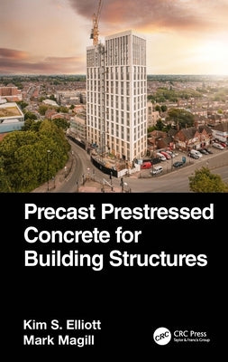 Precast Prestressed Concrete for Building Structures by Elliott, Kim S.
