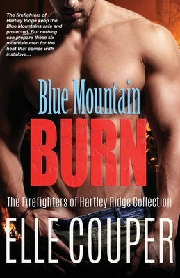 Blue Mountain Burn: The Firefighters of Hartley Ridge Collection by Couper, Elle
